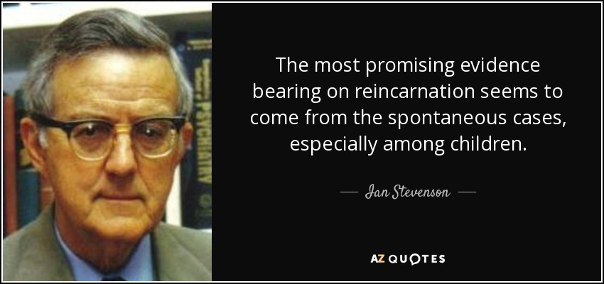 quote-the-most-promising-evidence-bearing-on-reincarnation-seems-to-come-from-the-spontaneous-ian-stevenson-113-81-94.jpg